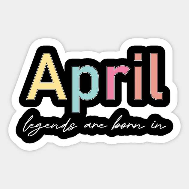 legends are born in  april Sticker by heisenbergart